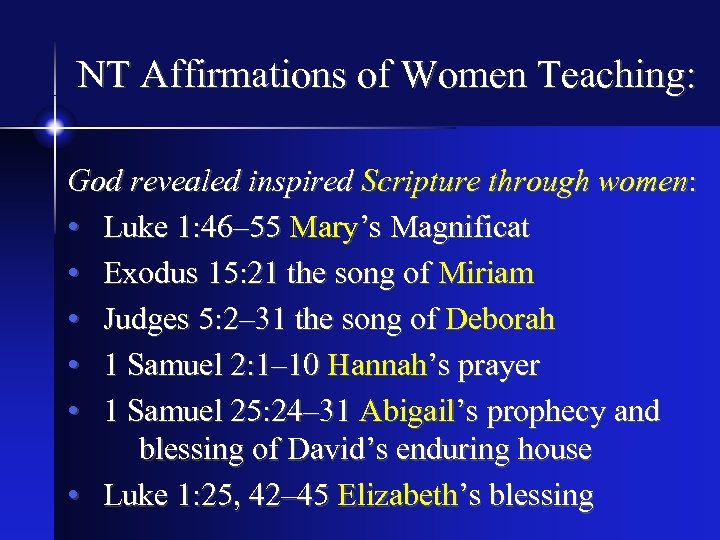 NT Affirmations of Women Teaching: God revealed inspired Scripture through women: • Luke 1: