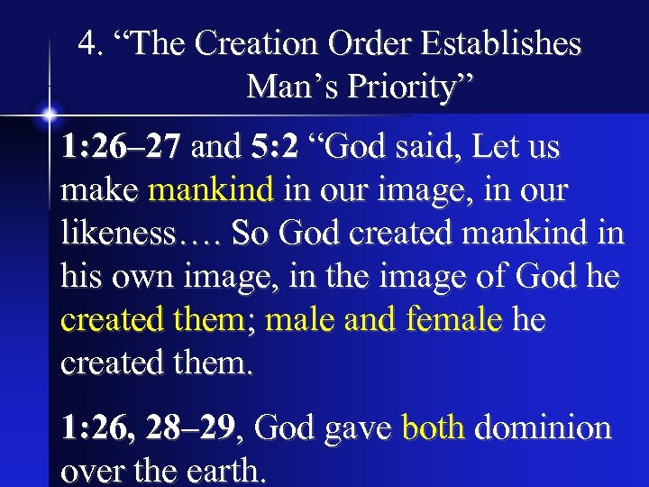 4. “The Creation Order Establishes Man’s Priority” 1: 26– 27 and 5: 2 “God