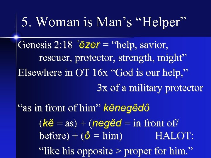 5. Woman is Man’s “Helper” Genesis 2: 18 ʿēzer = “help, savior, rescuer, protector,