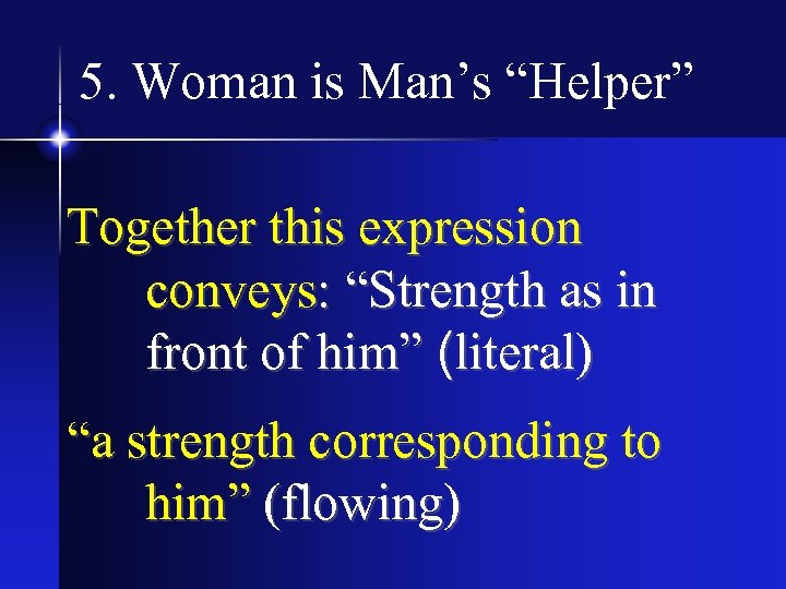 5. Woman is Man’s “Helper” Together this expression conveys: “Strength as in front of