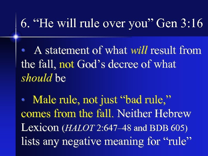 6. “He will rule over you” Gen 3: 16 • A statement of what