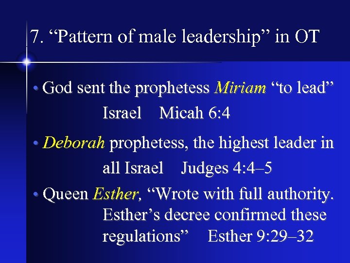 7. “Pattern of male leadership” in OT • God sent the prophetess Miriam “to