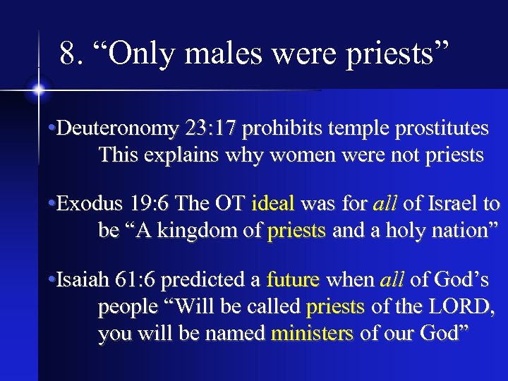 8. “Only males were priests” • Deuteronomy 23: 17 prohibits temple prostitutes This explains