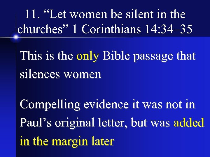 11. “Let women be silent in the churches” 1 Corinthians 14: 34– 35 This