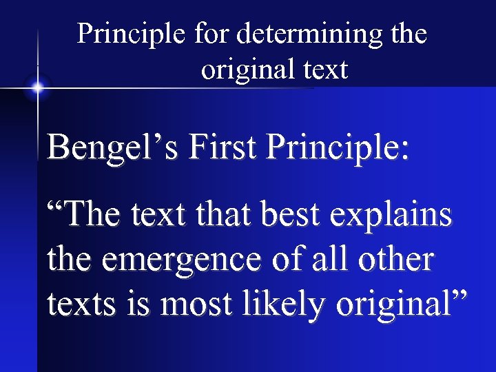 Principle for determining the original text Bengel’s First Principle: “The text that best explains