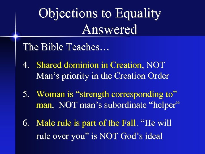 Objections to Equality Answered The Bible Teaches… 4. Shared dominion in Creation, NOT Man’s