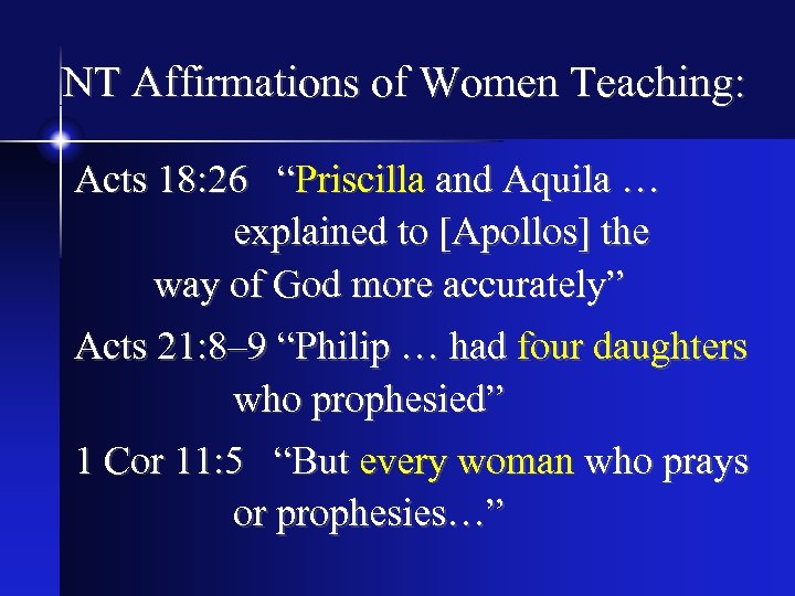NT Affirmations of Women Teaching: Acts 18: 26 “Priscilla and Aquila … explained to