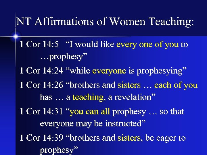 NT Affirmations of Women Teaching: 1 Cor 14: 5 “I would like every one