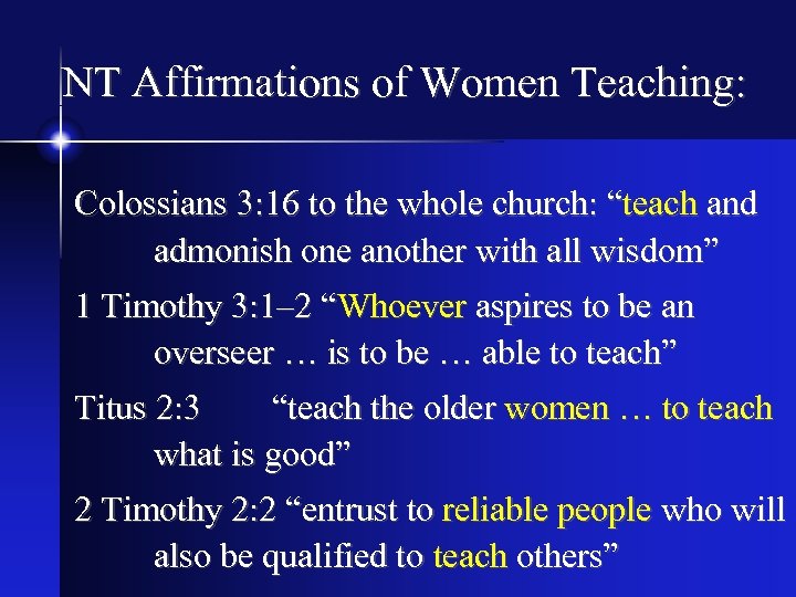 NT Affirmations of Women Teaching: Colossians 3: 16 to the whole church: “teach and