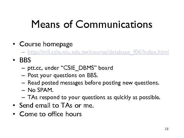 Means of Communications • Course homepage – http: //mll. csie. ntu. edu. tw/course/database_f 06/index.