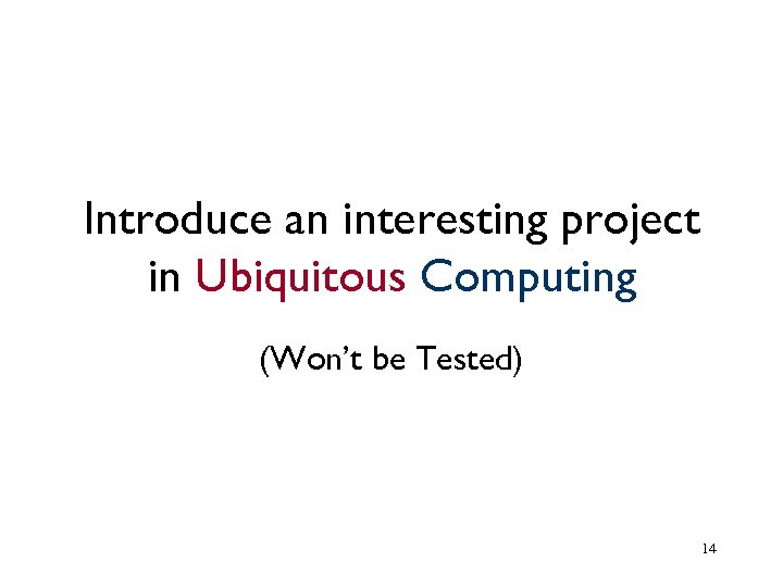 Introduce an interesting project in Ubiquitous Computing (Won’t be Tested) 14 
