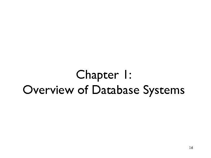Chapter 1: Overview of Database Systems 16 