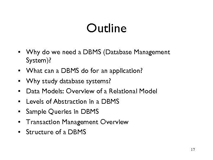 Outline • Why do we need a DBMS (Database Management System)? • What can