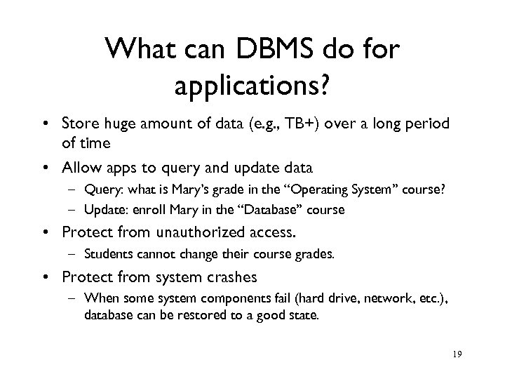 What can DBMS do for applications? • Store huge amount of data (e. g.
