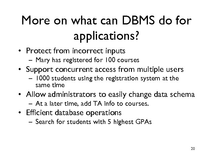More on what can DBMS do for applications? • Protect from incorrect inputs –