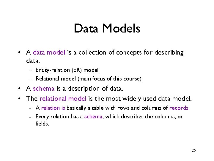 Data Models • A data model is a collection of concepts for describing data.
