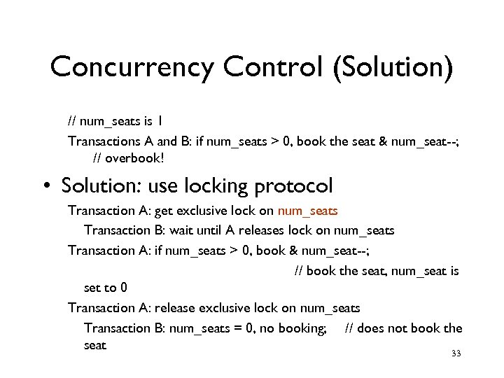 Concurrency Control (Solution) // num_seats is 1 Transactions A and B: if num_seats >