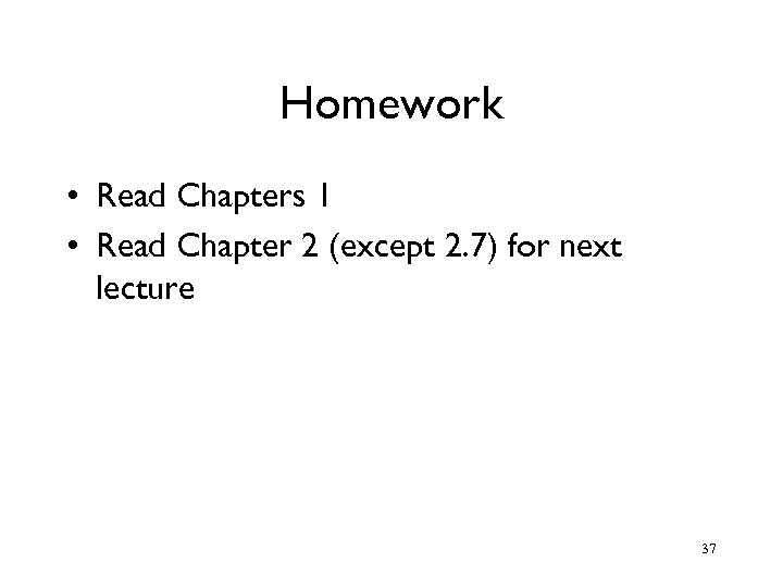Homework • Read Chapters 1 • Read Chapter 2 (except 2. 7) for next