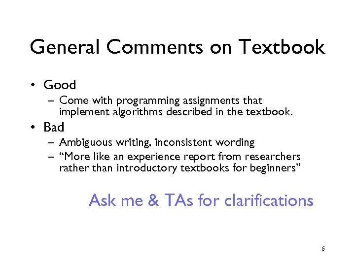 General Comments on Textbook • Good – Come with programming assignments that implement algorithms