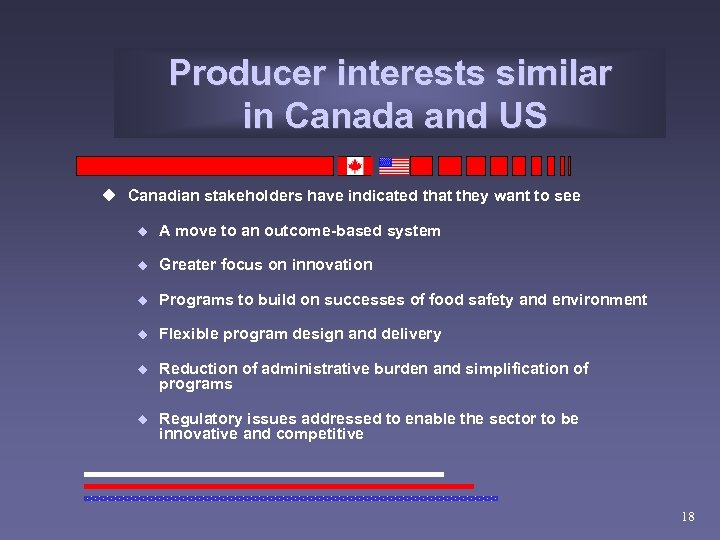 Producer interests similar in Canada and US u Canadian stakeholders have indicated that they