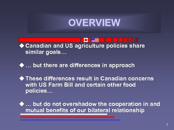 OVERVIEW u Canadian and US agriculture policies share similar goals… u … but there