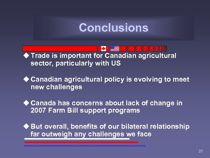 Conclusions u Trade is important for Canadian agricultural sector, particularly with US u Canadian