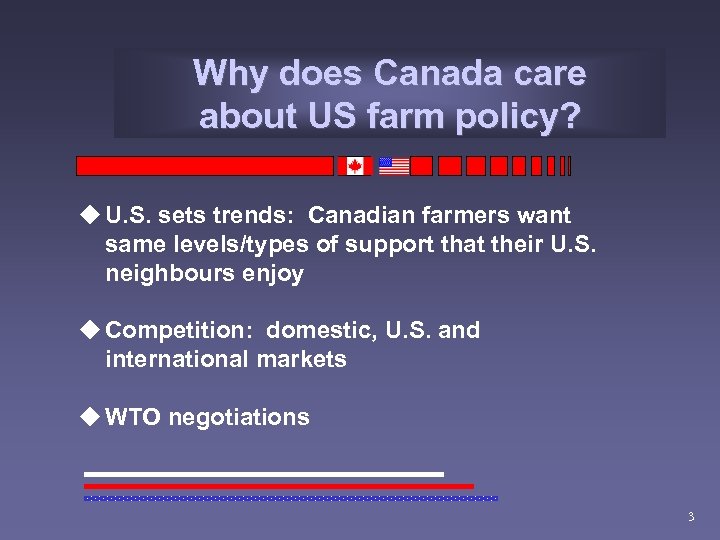 Why does Canada care about US farm policy? u U. S. sets trends: Canadian