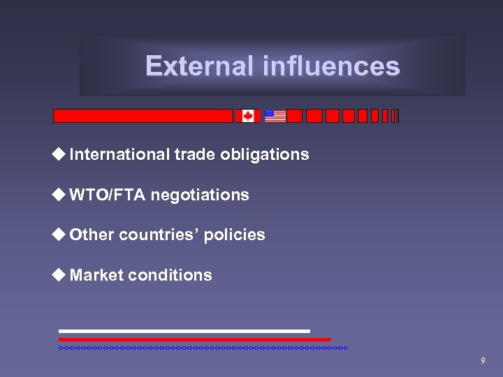External influences u International trade obligations u WTO/FTA negotiations u Other countries’ policies u