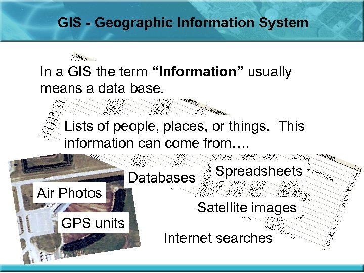 GIS - Geographic Information System In a GIS the term “Information” usually means a