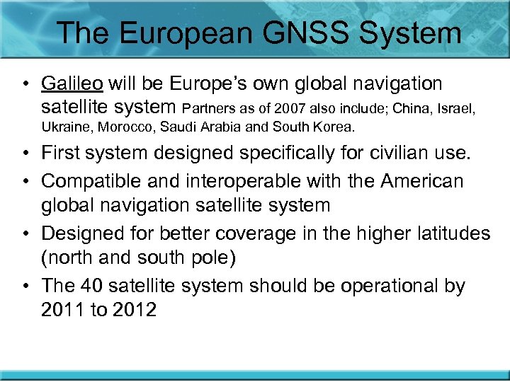 The European GNSS System • Galileo will be Europe’s own global navigation satellite system