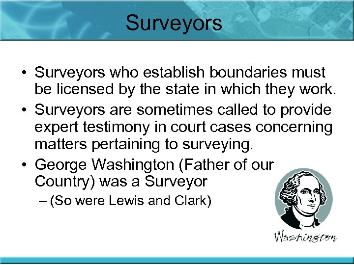 Surveyors • Surveyors who establish boundaries must be licensed by the state in which