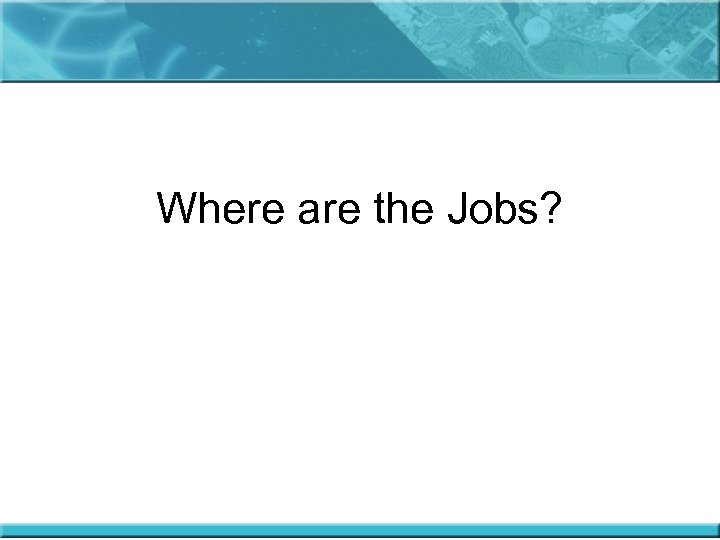 Where are the Jobs? 