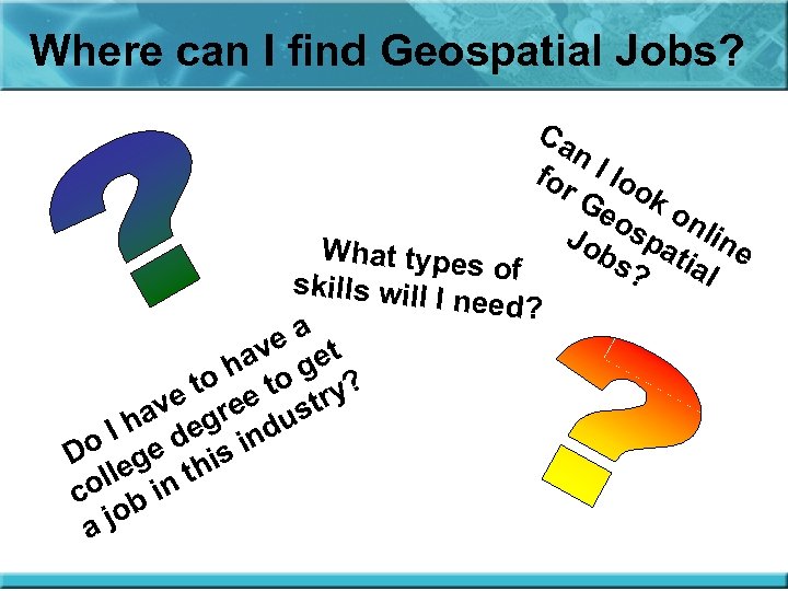 Where can I find Geospatial Jobs? Ca n. I for loo Ge k o