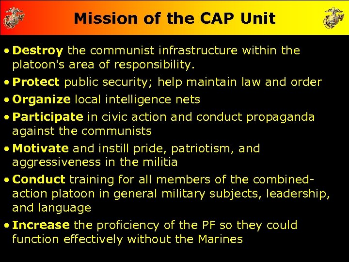 Mission of the CAP Unit • Destroy the communist infrastructure within the platoon's area