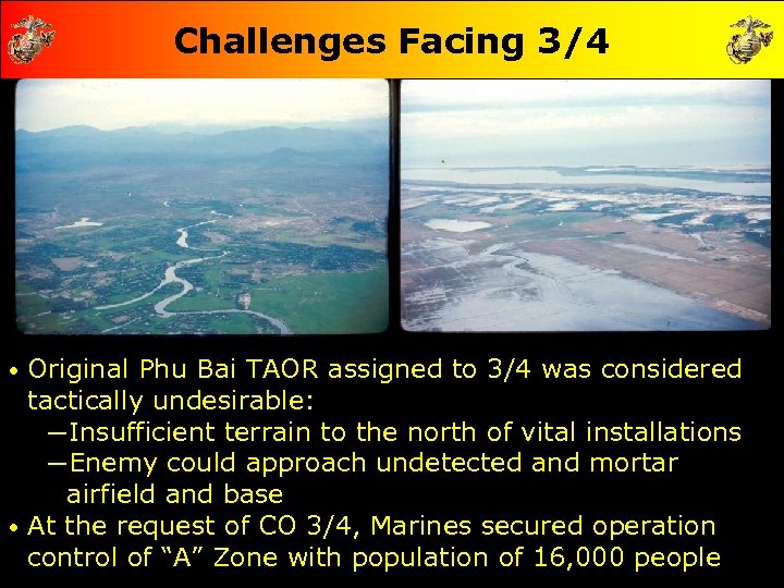 Challenges Facing 3/4 Original Phu Bai TAOR assigned to 3/4 was considered tactically undesirable: