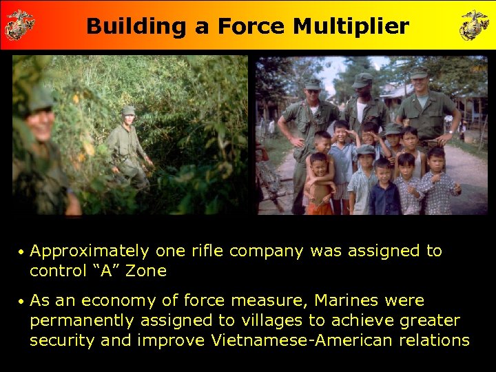 Building a Force Multiplier • Approximately one rifle company was assigned to control “A”