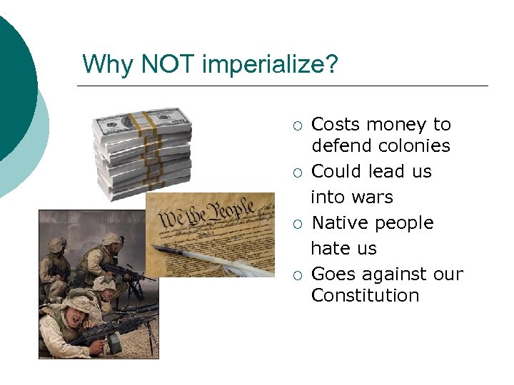 Why NOT imperialize? ¡ ¡ Costs money to defend colonies Could lead us into