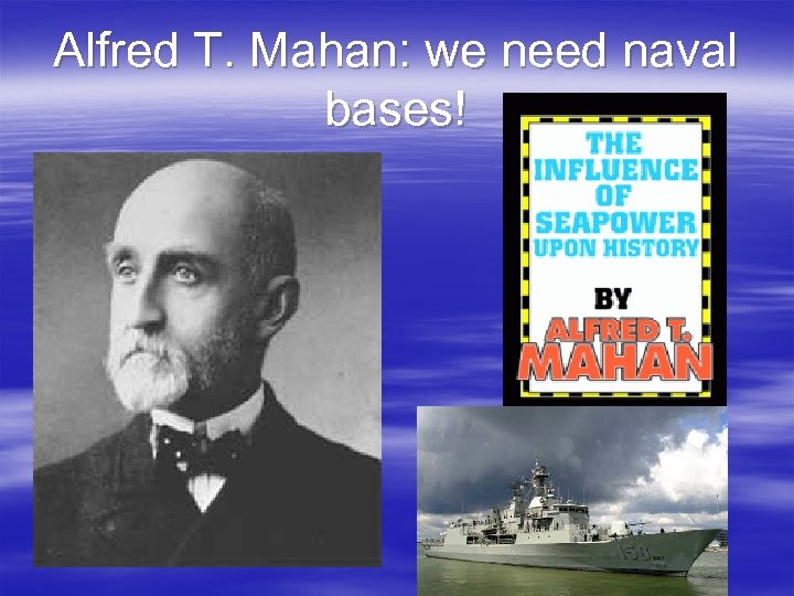Alfred T. Mahan: we need naval bases! 
