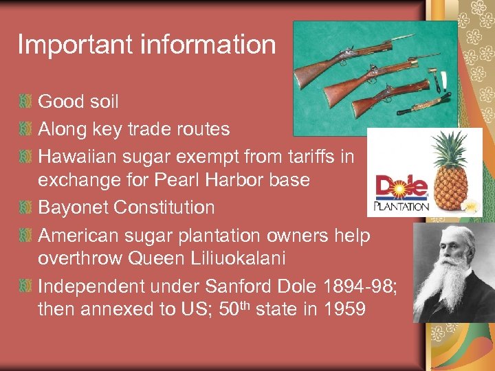 Important information Good soil Along key trade routes Hawaiian sugar exempt from tariffs in