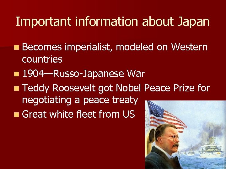 Important information about Japan n Becomes imperialist, modeled on Western countries n 1904—Russo-Japanese War