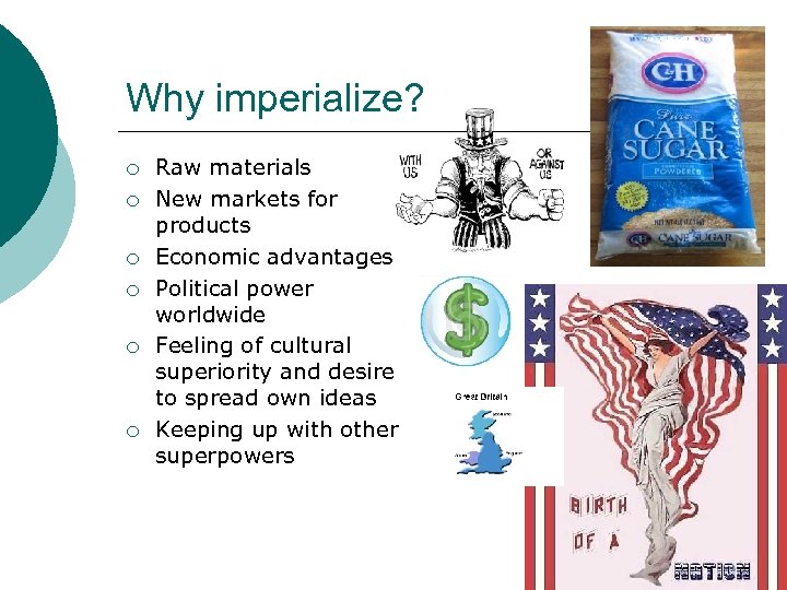 Why imperialize? ¡ ¡ ¡ Raw materials New markets for products Economic advantages Political