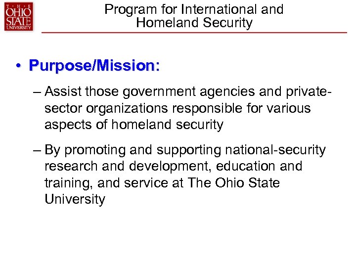 Program for International and Homeland Security • Purpose/Mission: – Assist those government agencies and