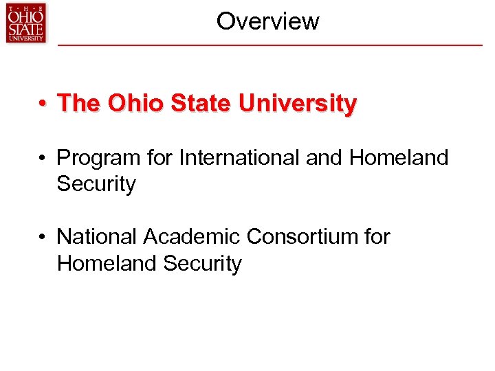 Overview • The Ohio State University • Program for International and Homeland Security •