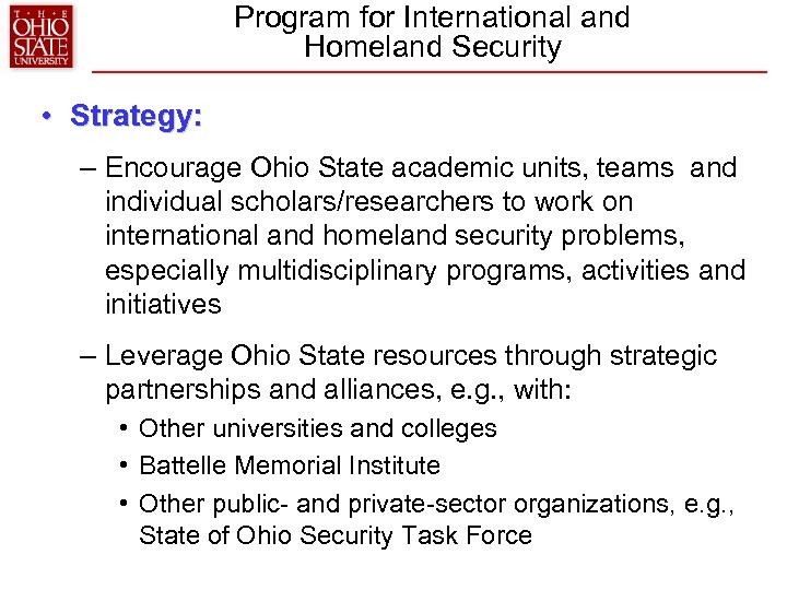 Program for International and Homeland Security • Strategy: – Encourage Ohio State academic units,