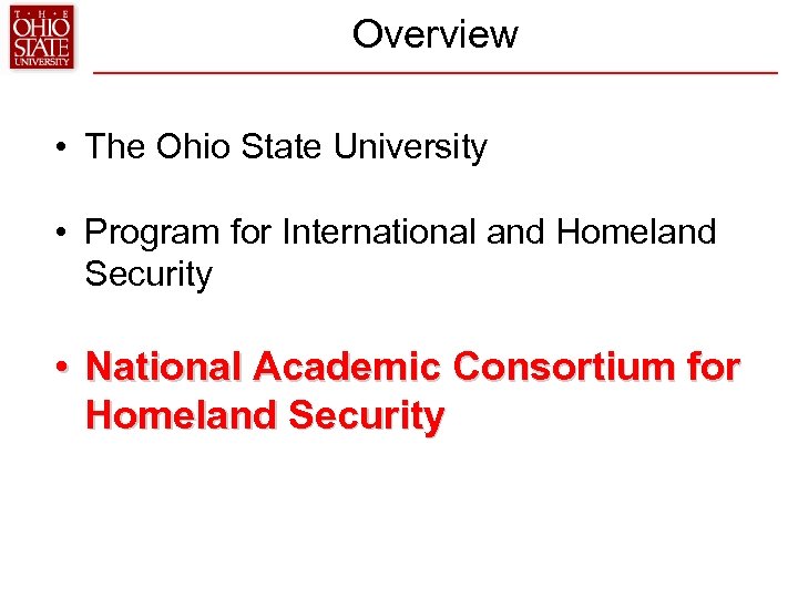 Overview • The Ohio State University • Program for International and Homeland Security •