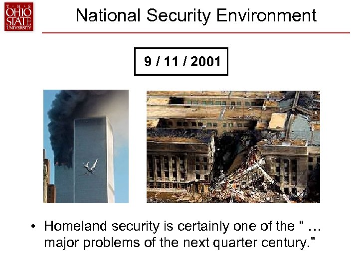 National Security Environment 9 / 11 / 2001 • Homeland security is certainly one