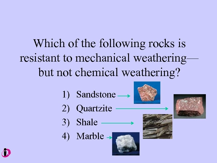 Which of the following rocks is resistant to mechanical weathering— but not chemical weathering?