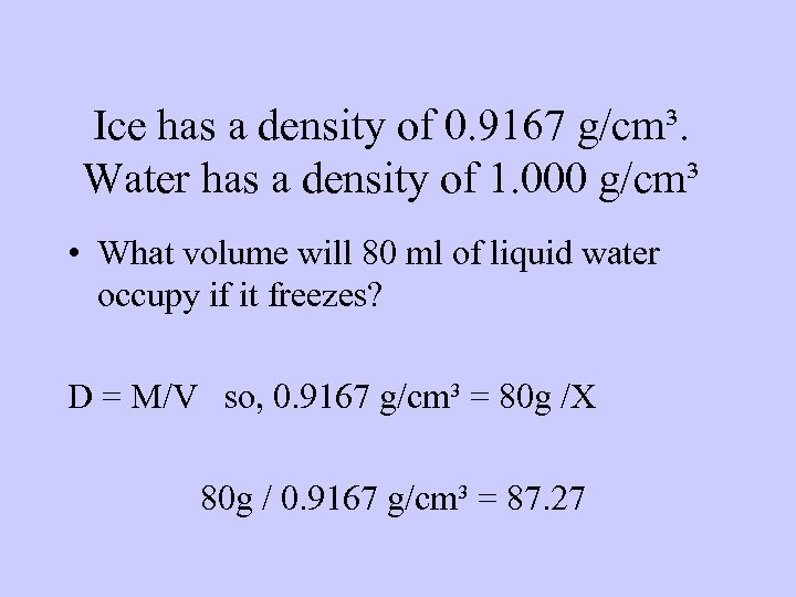 Ice has a density of 0. 9167 g/cm³. Water has a density of 1.