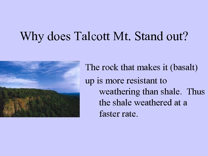 Why does Talcott Mt. Stand out? The rock that makes it (basalt) up is