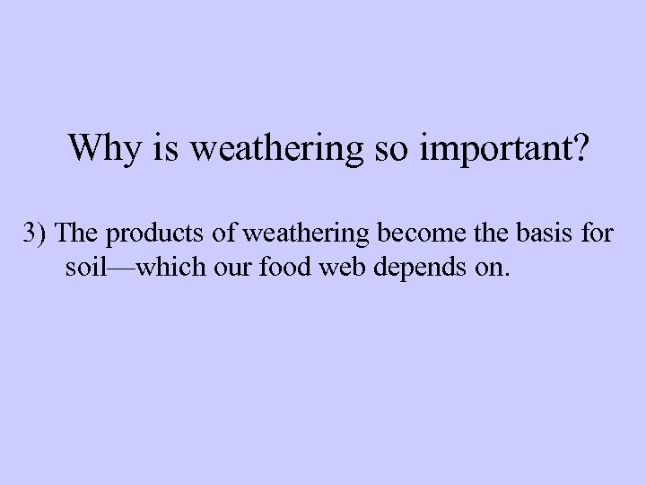 Why is weathering so important? 3) The products of weathering become the basis for